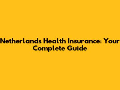 Netherlands Health Insurance: Your Complete Guide