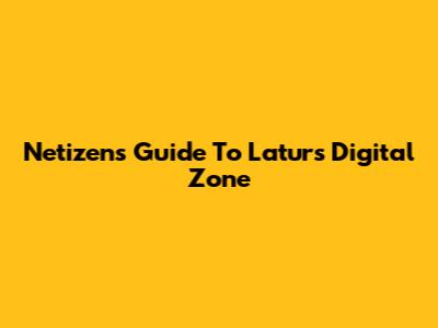 Netizens' Guide To Latur's Digital Zone