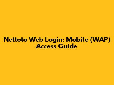 Nettoto Web Login: Mobile (WAP) Access Guide