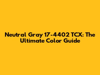 Neutral Gray 17-4402 TCX: The Ultimate Color Guide