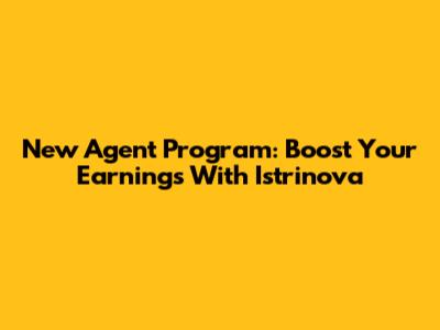 New Agent Program: Boost Your Earnings With Istrinova
