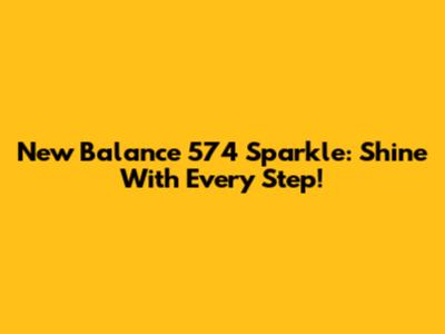 New Balance 574 Sparkle: Shine With Every Step!