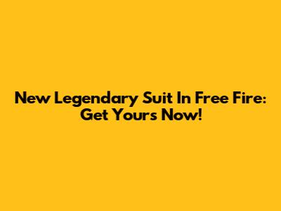 New Legendary Suit In Free Fire: Get Yours Now!