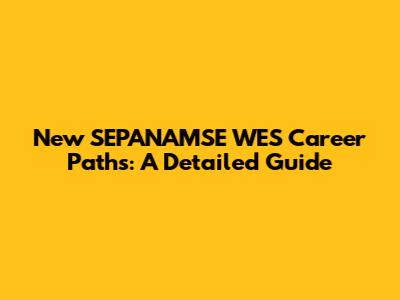 New SEPANAMSE WES Career Paths: A Detailed Guide