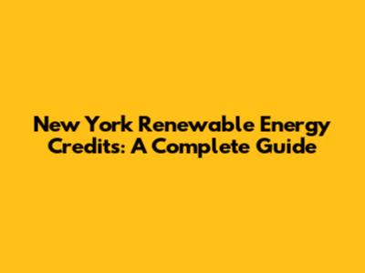New York Renewable Energy Credits: A Complete Guide