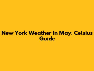 New York Weather In May: Celsius Guide