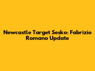 Newcastle Target Sesko: Fabrizio Romano Update