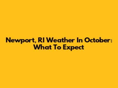 Newport, RI Weather In October: What To Expect
