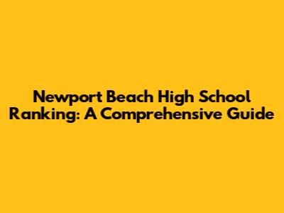 Newport Beach High School Ranking: A Comprehensive Guide