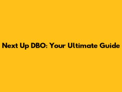 Next Up DBO: Your Ultimate Guide