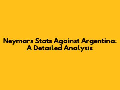 Neymar's Stats Against Argentina: A Detailed Analysis