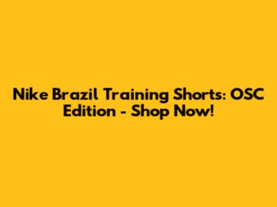Nike Brazil Training Shorts: OSC Edition - Shop Now!