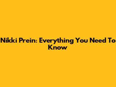 Nikki Prein: Everything You Need To Know