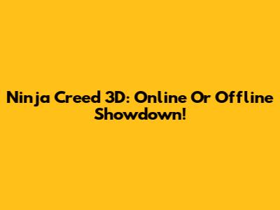 Ninja Creed 3D: Online Or Offline Showdown!