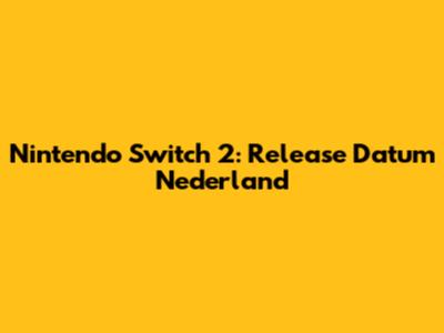 Nintendo Switch 2: Release Datum Nederland
