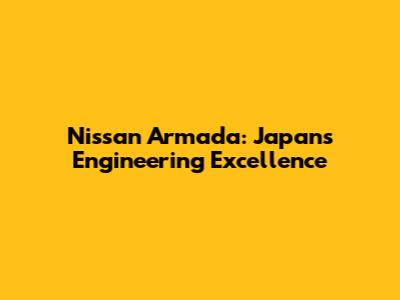 Nissan Armada: Japan's Engineering Excellence