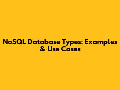 NoSQL Database Types: Examples & Use Cases