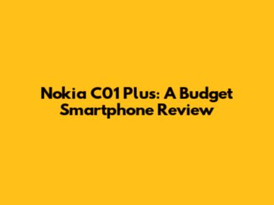 Nokia C01 Plus: A Budget Smartphone Review