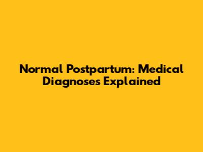 Normal Postpartum: Medical Diagnoses Explained