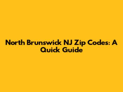 North Brunswick NJ Zip Codes: A Quick Guide