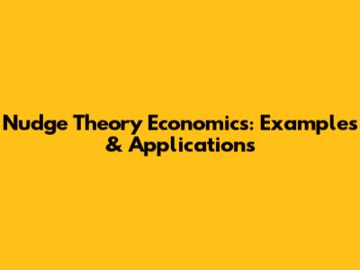 Nudge Theory Economics: Examples & Applications
