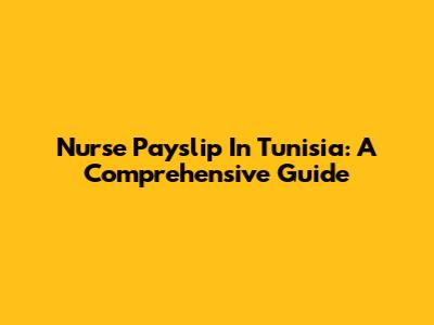 Nurse Payslip In Tunisia: A Comprehensive Guide