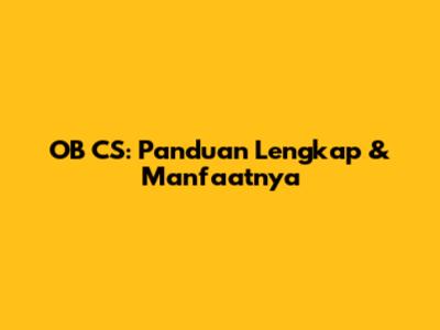 OB CS: Panduan Lengkap & Manfaatnya