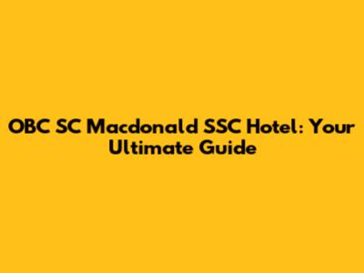 OBC SC Macdonald SSC Hotel: Your Ultimate Guide