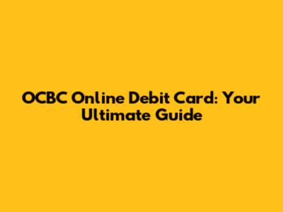 OCBC Online Debit Card: Your Ultimate Guide