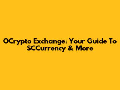 OCrypto Exchange: Your Guide To SCCurrency & More