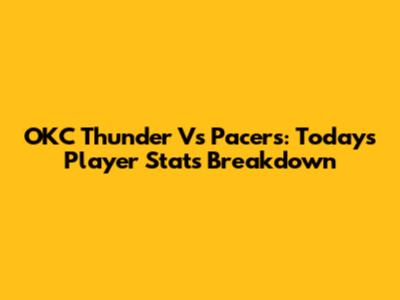 OKC Thunder Vs Pacers: Today's Player Stats Breakdown