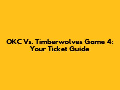 OKC Vs. Timberwolves Game 4: Your Ticket Guide