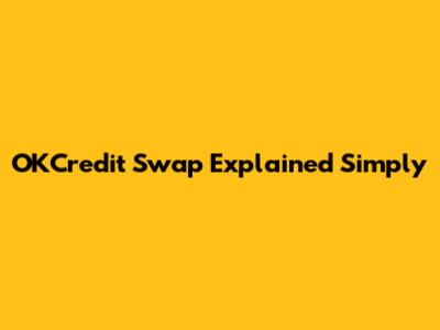 OKCredit Swap Explained Simply