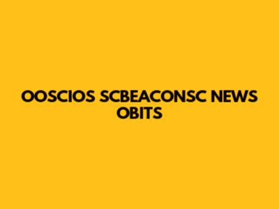 OOSCIOS SCBEACONSC NEWS OBITS