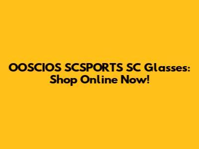 OOSCIOS SCSPORTS SC Glasses: Shop Online Now!