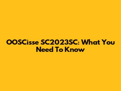 OOSCisse SC2023SC: What You Need To Know