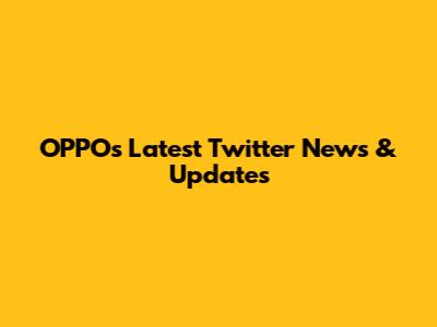 OPPO's Latest Twitter News & Updates