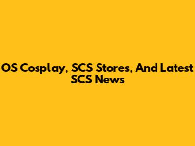 OS Cosplay, SCS Stores, And Latest SCS News
