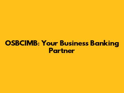 OSBCIMB: Your Business Banking Partner