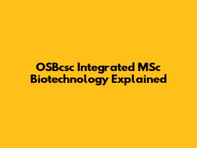 OSBcsc Integrated MSc Biotechnology Explained