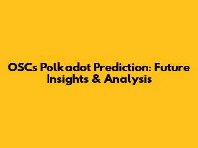 OSC's Polkadot Prediction: Future Insights & Analysis