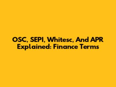 OSC, SEPI, Whitesc, And APR Explained: Finance Terms