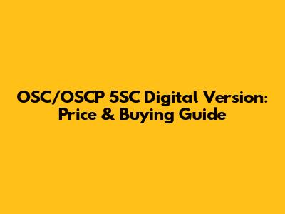 OSC/OSCP 5SC Digital Version: Price & Buying Guide