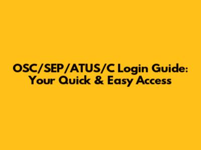 OSC/SEP/ATUS/C Login Guide: Your Quick & Easy Access