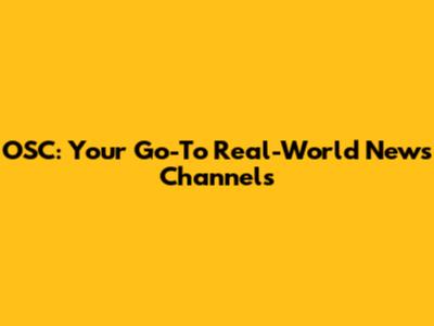 OSC: Your Go-To Real-World News Channels