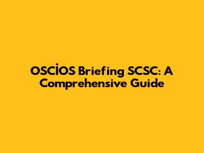 OSCİOS Briefing SCSC: A Comprehensive Guide