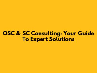 OSC & SC Consulting: Your Guide To Expert Solutions