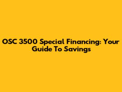 OSC 3500 Special Financing: Your Guide To Savings