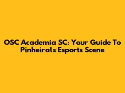 OSC Academia SC: Your Guide To Pinheiral's Esports Scene