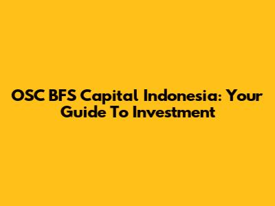 OSC BFS Capital Indonesia: Your Guide To Investment